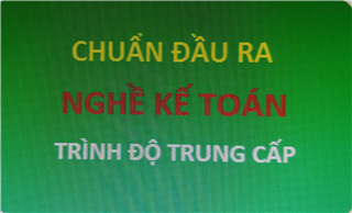 Chuẩn đầu ra Nghề Kế toán - trình độ trung cấp
